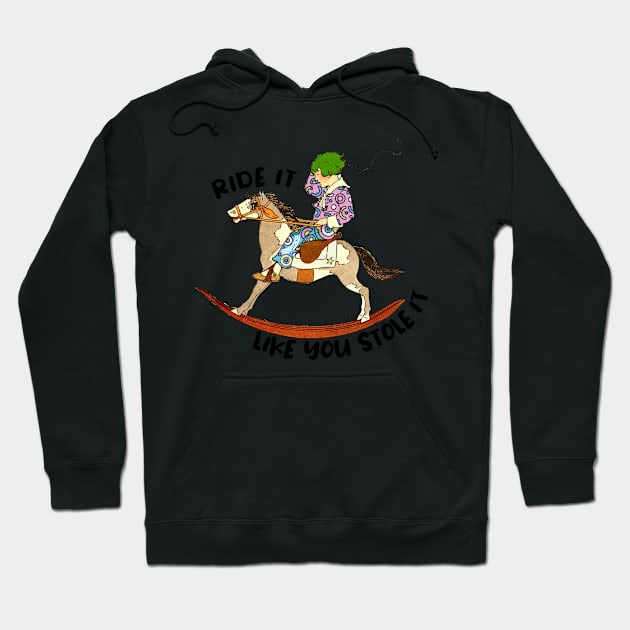 Ride it like you stole it green haired kid Hoodie by Captain-Jackson